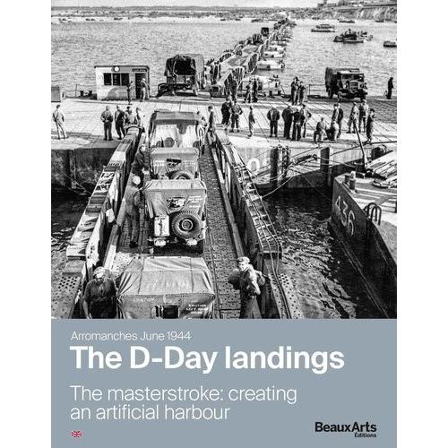 Arromanches, June 1944 - The D-Day Landings - The Masterstroke: Creating An Artificial Harbour