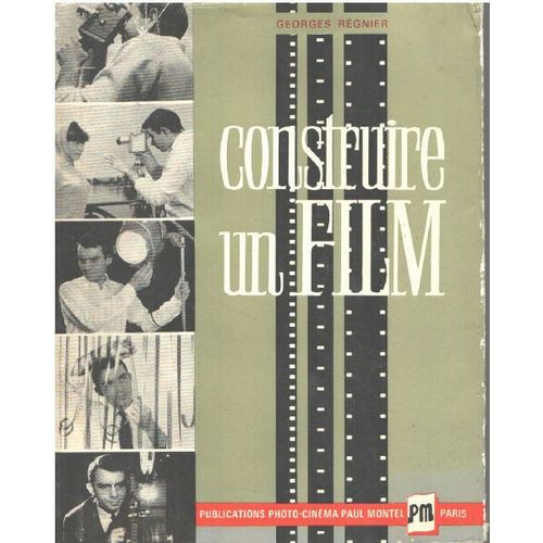 Construire Un Film - Le Film D'amateur Du Scénario À La Projection (2eme Éditon Augmentée)
