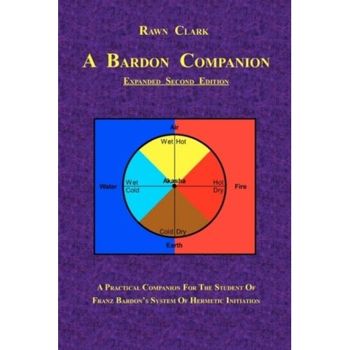A Bardon Companion : A Practical Companion For The Student Of Franz Bardon's System Of Hermetic Initiation