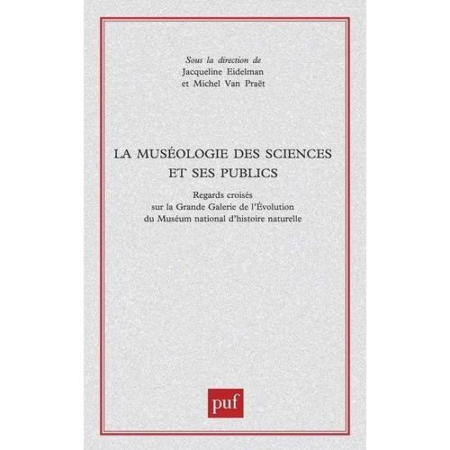 La Muséologie Des Sciences Et Ses Publics - Regards Croisés Sur La Grande Galerie De L'évolution Du Muséum National D'histoire Naturelle