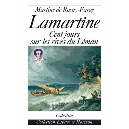 Lamartine - Cent Jours Sur Les Rives Du Léman