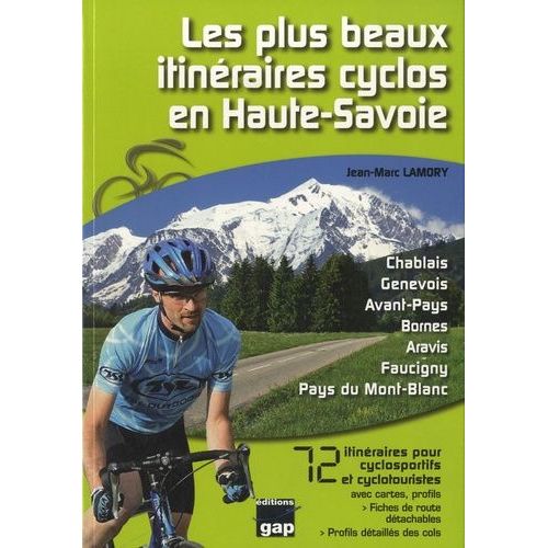 Les Plus Beaux Itineraires Cyclos En Haute-Savoie - 72 Itinéraires Pour Cyclosportifs Et Cyclotouristes