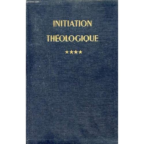 Initiation Théologique - Tome 4 : L Économie Du Salut - 2e Édition.