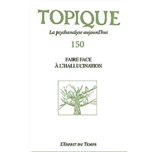 Topique 150 : Faire Face À L'hallucination