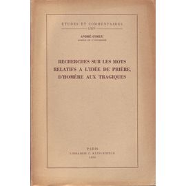 Recherches Sur Les Mots Relatifs À L'idée De Prière D'homère Aux Tragiques