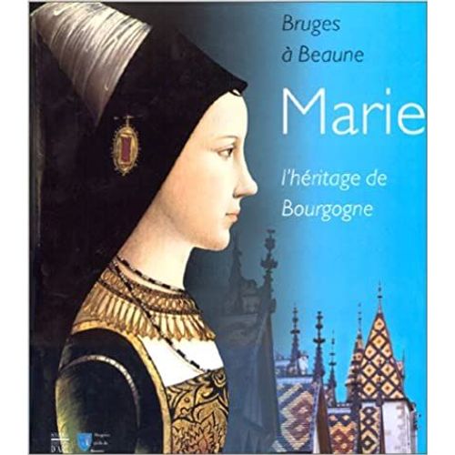 Bruges À Beaune Marie L'héritage De Bourgogne