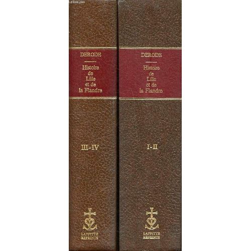 Histoire De Lille Et De La Flandre Wallonne Tomes 1, 2, 3 Et 4 En 2 Volumes.