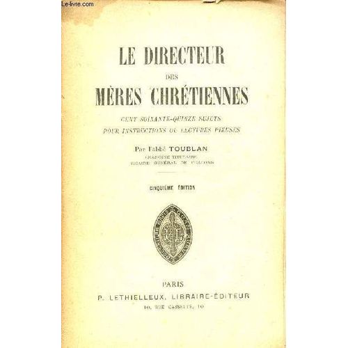 Le Directeur Des Mères Chrétiennes Cent Soixante-Quinze Sujet Pour Instructions Ou Lectures Pieuses - 5e Édition.