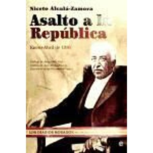 Asalto A La República : Enero-Abril 1936 : Los Diarios Robados Del Presidente De La Segunda República