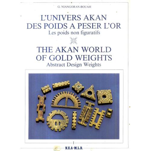 L'univers Akan Des Poids À Peser L'or / The Akan World Of Gold Weights. Tome 1: Les Poids Non Figuratifs / Abstract Design Weights