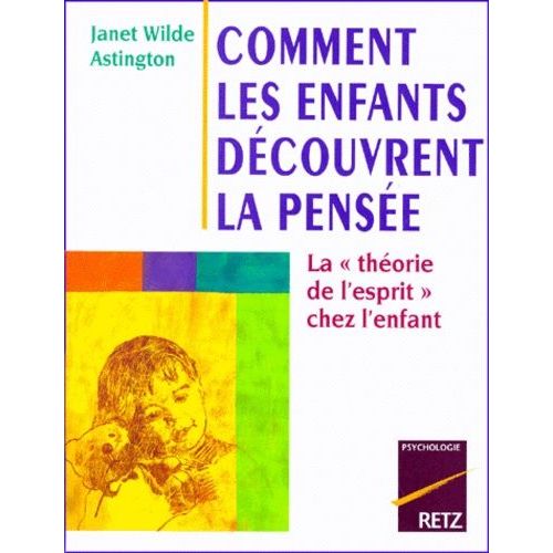Comment Les Enfants Decouvrent La Pensee - La Théorie De L'esprit Chez L'enfant