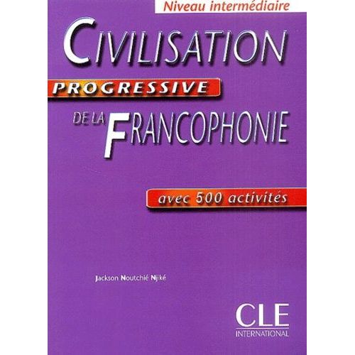 Civilisation Progressive De La Francophonie Niveau Intermédiaire - Avec 500 Activités