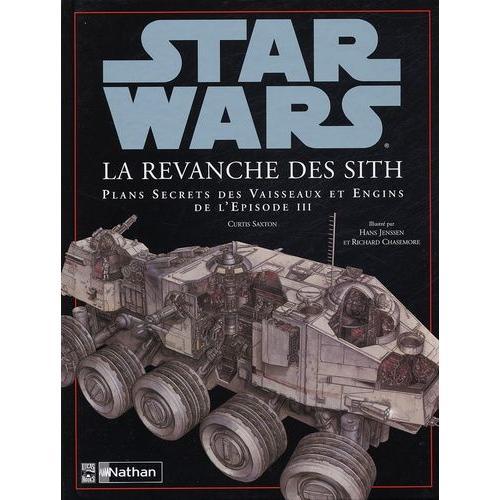 Star Wars - La Revanche Des Sith - Plans Secrets Des Vaisseaux Et Engins De L'épisode Iii