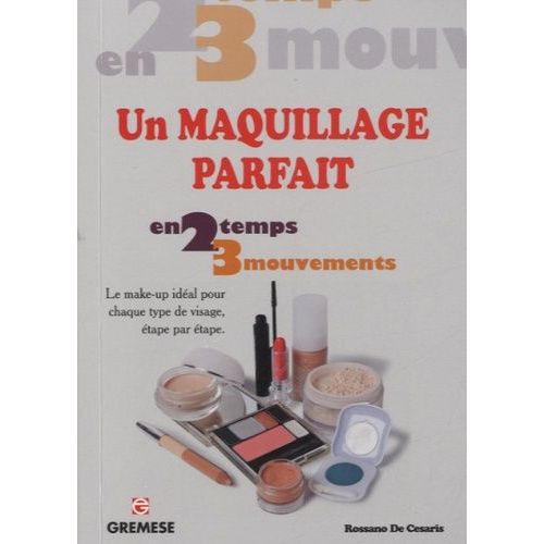 Un Maquillage Parfait - Le Make-Up Idéal Pour Chaque Type De Visage, Étape Par Étape