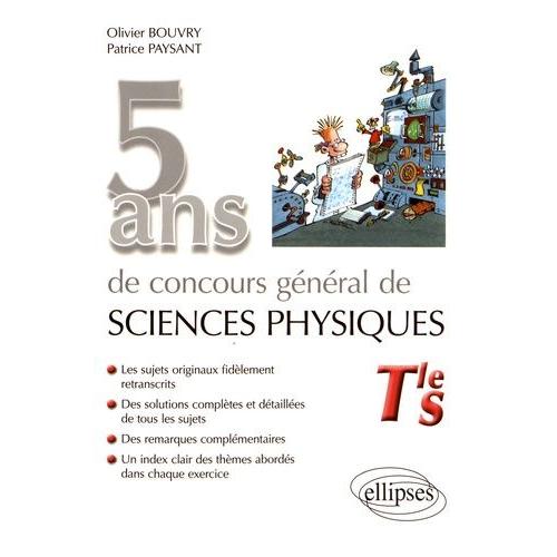 5 Ans De Concours Général De Sciences Physiques Tle S - Sujets Corrigés