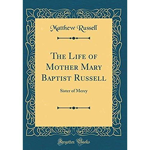 The Life Of Mother Mary Baptist Russell: Sister Of Mercy (Classic Reprint)