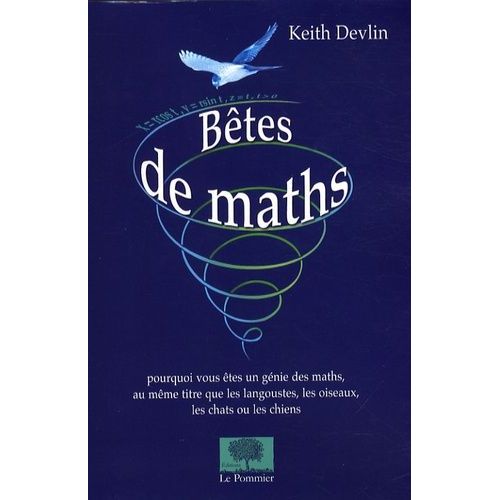 Bêtes De Maths - Pourquoi Vous Êtes Un Génie De Maths, Au Même Titre Que Les Langoustes, Les Oiseaux, Les Chats Ou Les Chiens