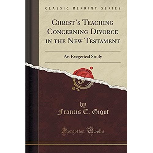 Gigot, F: Christ's Teaching Concerning Divorce In The New Te