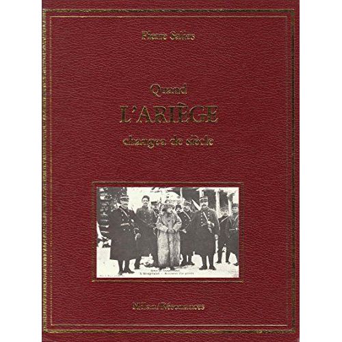 Quand L Ariège Changea De Siècle. Ouvrage Réalisé Avec La Collaboration De Régis Loubes Auteur Pierre Salies