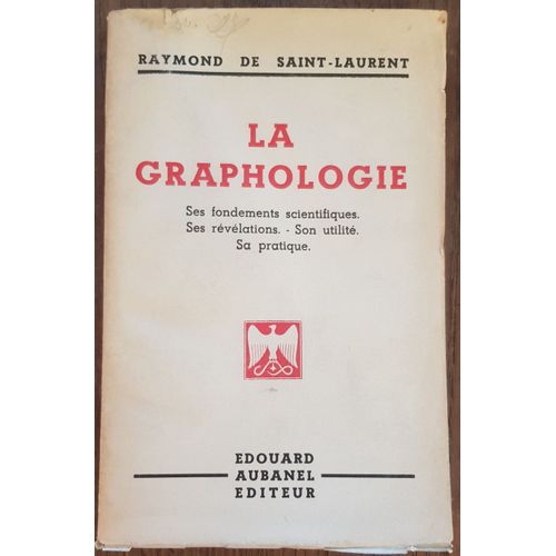 La Graphologie - Ses Fondements Scientifiques - Ses Révélations - Son Utilité - Sa Pratique