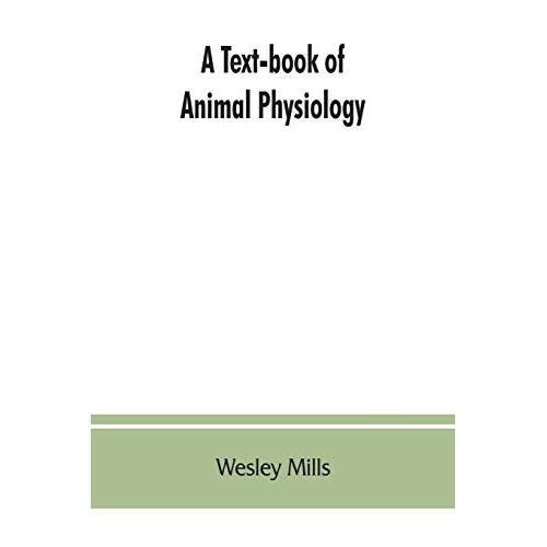 A Text-Book Of Animal Physiology, With Introductory Chapters On General Biology And A Full Treatment Of Reproduction For Student Of Human And Comparative (Veterinary) Medicine And Of General Biology