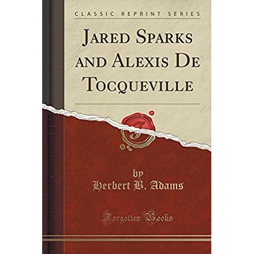 Adams, H: Jared Sparks And Alexis De Tocqueville (Classic Re