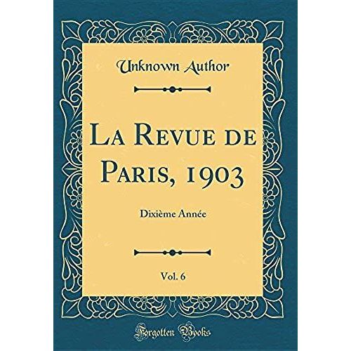 La Revue De Paris, 1903, Vol. 6: Dixième Année (Classic Reprint)