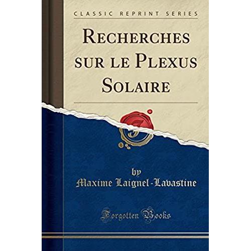 Laignel-Lavastine, M: Recherches Sur Le Plexus Solaire (Clas