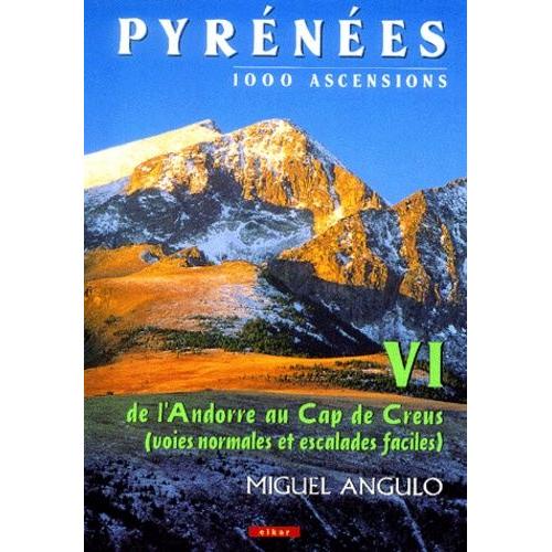Pyrenées, 1000 Ascensions - Tome 6 : De L'andorre Au Cap De Creus (Voies Normales Et Escales Faciles)