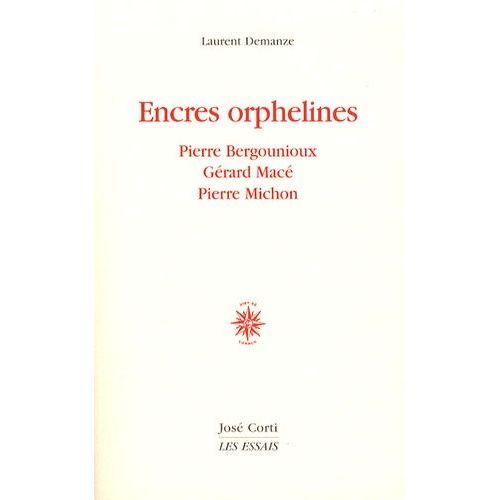 Encres Orphelines - Pierre Bergounioux, Gérard Macé, Pierre Michon