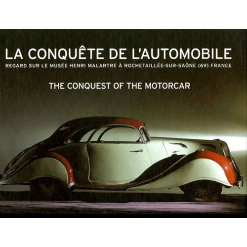 La Conquête De L'automobile - Regard Sur Le Musée Henri Malartre À Rochetaillée-Sur-Saône, Édition Bilingue Français-Anglais