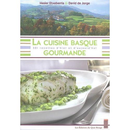 La Cuisine Basque Gourmande - 501 Recettes D'hier Et D'aujourd'hui