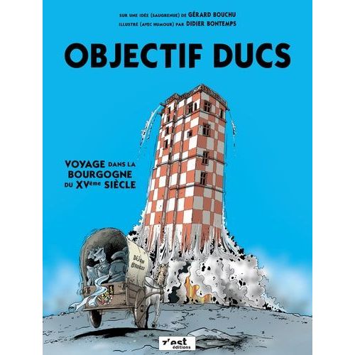 Objectif Ducs - Voyage Dans La Bourgogne Du Xvème Siècle