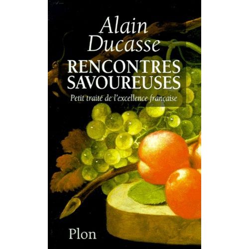 Rencontres Savoureuses - Petit Traité De L'excellence Française