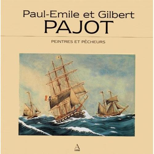 Paul-Emile Et Gilbert Pajot - Peintres Et Pêcheurs, - Exposition , Musée Maritime De La Rochelle, 16 Juin-15 Septembre 1996
