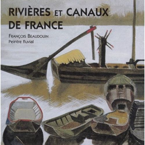Rivières Et Canaux De France - François Beaudouin, Peintre Fluvial, - Exposition, Paris, Musée De La Marine, 6 Mars-7 Avril 1997