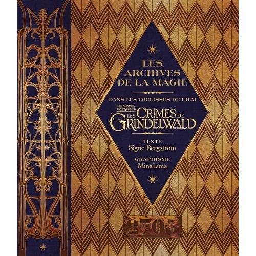 Les Archives De La Magie - Dans Les Coulisses Du Film Les Animaux Fantastiques - Les Crimes De Grindelwald