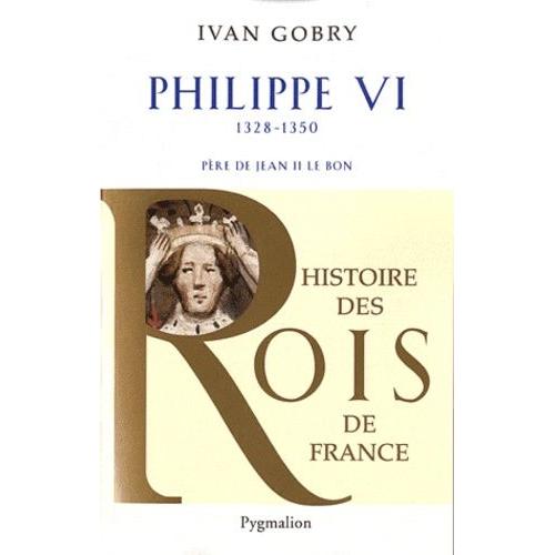 Philippe Vi - Père De Jean Ii Le Bon, 1328-1350