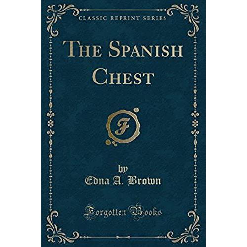 Brown, E: Spanish Chest (Classic Reprint)