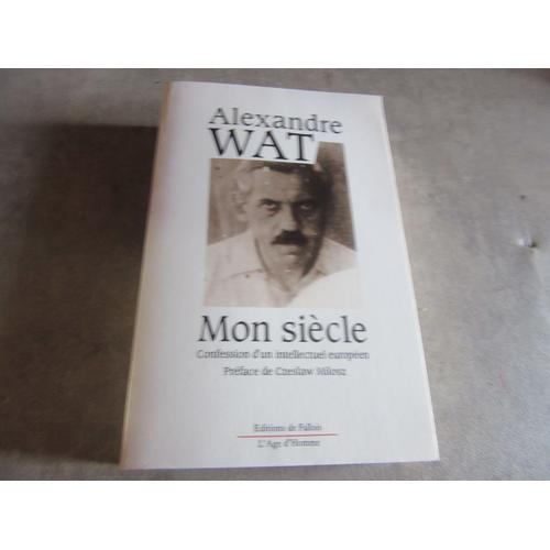 Alexandre Wat Mon Siecle Confession D Un Intellectuel Europeen Preface De Czeslaw Milosz Edition Age D Homme Ref 9782877060486