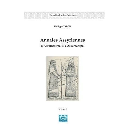 Annales Assyriennes - D'assurnasirpal Ii À Assurbanipal Volume 1