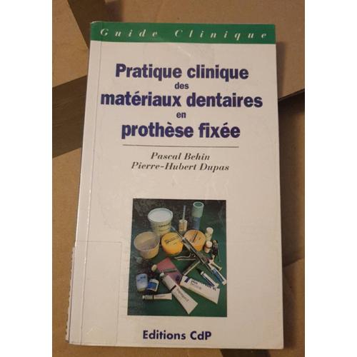 Pratique Clinique Des Matériaux Dentaires En Prothèse Fixée, Pascal Behin, Pierre -Hubert Dupas