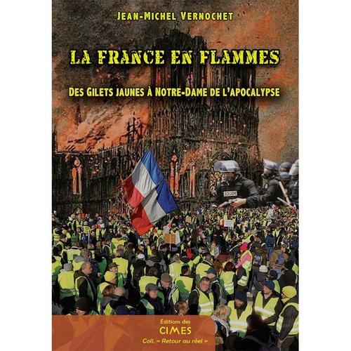 La France En Flammes - Des Gilets Jaunes À Notre-Dame De L'apocalypse