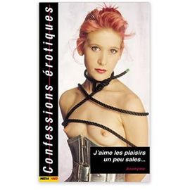 J'aime Les Plaisirs Un Peu Sales * Confessions Érotiques No 278