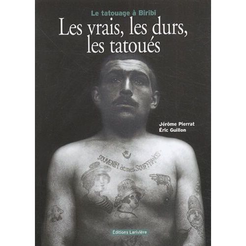 Les Vrais, Les Durs, Les Tatoués - Le Tatouage À Biribi