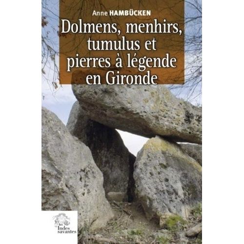 Dolmens, Menhirs, Tumulus Et Pierres À Légende En Gironde