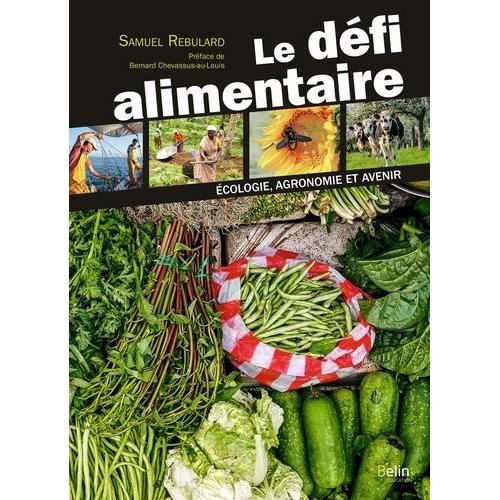 Le Défi Alimentaire - Ecologie, Agronomie Et Avenir