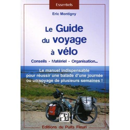 Le Guide Pour Voyager À Vélo - Conseils - Matériel - Organisation