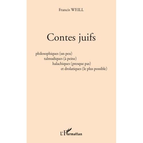 Contes Juifs - Philosophiques (Un Peu) Talmudiques (À Peine) Halachiques (Presque Pas) Et Drolatiques (Le Plus Possible)