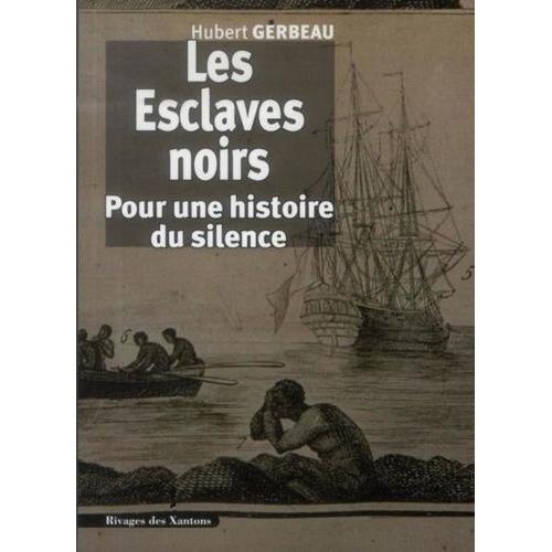 Les Esclaves Noirs - Pour Une Histoire Du Silence